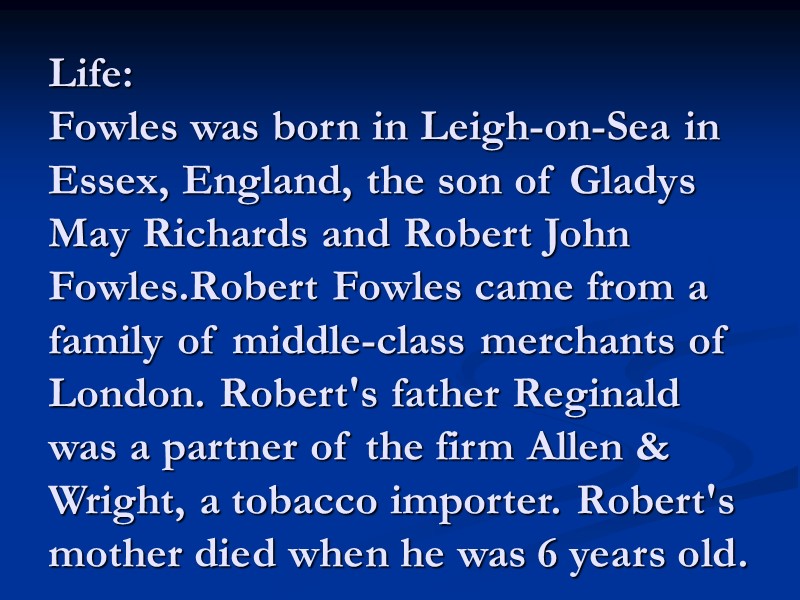 Life:  Fowles was born in Leigh-on-Sea in Essex, England, the son of Gladys